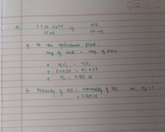 Date Page 1.0M NOOH vs NaOH y te 25 ml 27 me a) At the equivalence meg of acid = point, meg of base 7 1.0825 N = = No x 27. 0