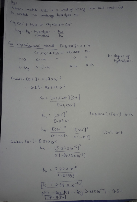 Ansi Sodium acetate icetate salt is salt a salt of strong base and weak acid so acetate ion undergo hydrolysis. CH₃COO + H₂O