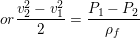 \small or\frac{v_{2}^{2}-v_{1}^{2}}{2}=\frac{P_{1}-P_{2}}{\rho _{f}}