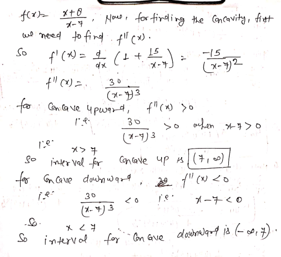 15 (++ dx 71-7 f(x)= xto d-7 Hove, for finding the concavity, first we need to find f(x). So f (x) = 9 -15 (x-7) 2 f(X) = (