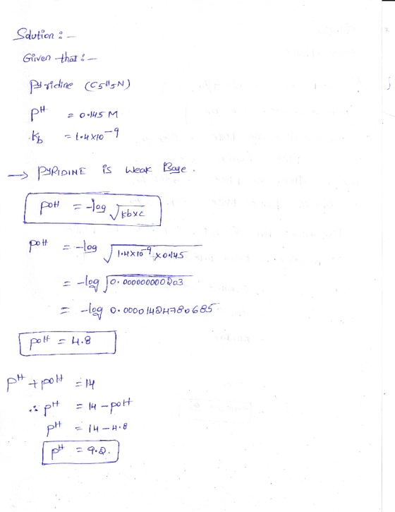 Slution : Given that : Pyridine (05hgN) pH Kb = 0145 M = lokexpo-9 PYRIDINE is weak Bage. 1 por = -log Jebxe pot = -log Torex