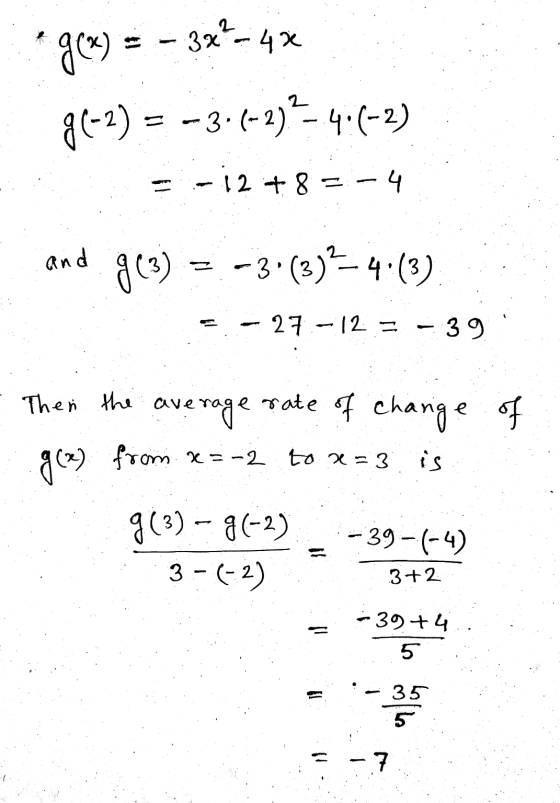 3x² - 4x + g(²) g(-2) = -3.(-2)?-4.(-2) -12+8=-4 and g(3) = -3• (3)?-- 4·(3) 27.-12 = -39 rate of change of Then the av avera