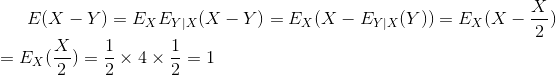 E(X-Y)=E_{X}E_{Y|X}(X-Y)=E_{X}(X-E_{Y|X}(Y))=E_{X}(X-\frac{X}{2})\newline =E_{X}(\frac{X}{2})=\frac{1}{2}\times 4\times \frac{1}{2}=1
