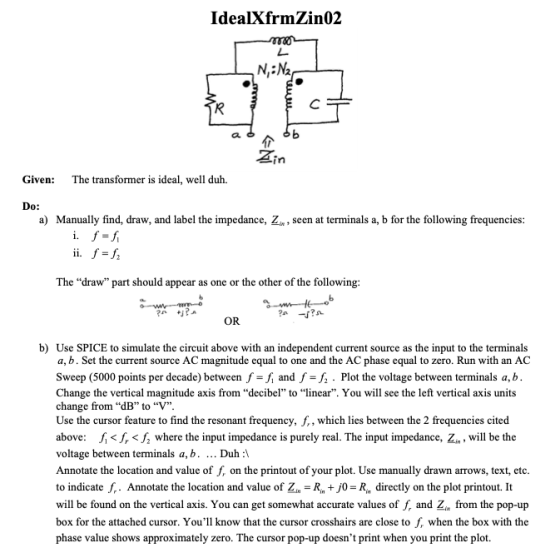IdealXfrmZin02 mo L N:N2 w C Zin Given: The transformer is ideal, well duh. Do: a) Manually find, draw, and label the impedan