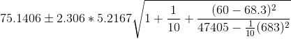75.1406\pm 2.306*5.2167\sqrt{1+\frac{1}{10}+\frac{(60-68.3)^2}{47405-\frac{1}{10}(683)^2}}