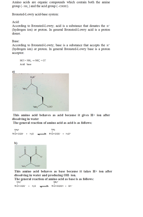 Amino acids are organic compounds which contain both the amine group (-NH,) and the acid group (-COOH). Bronsted-Lowry acid-b