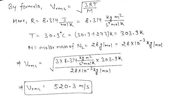 Molk S² molk By formula, Vims- 3RT Here, R = 8.314 J = 8.314 kg mas T= 30.9°C = (30.9+273)K = 303.9k Ms molar mam of N2 = 28