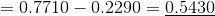 =0.7710-0.2290=\underline{0.5430}
