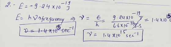 2. E=09.24x10-12 E hos frequency i Det=4*to set 9.24x10 J - -1.4 X10S Lu j - k 6.6010-348 ve luxo see!