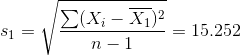 s_{1} = \sqrt{\frac{\sum (X_{i} - \overline{X_{1}})^2}{n-1}} = 15.252