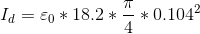 I_{d}=\varepsilon _{0}* 18.2 * \frac{\pi }{4} *0.104^{2}