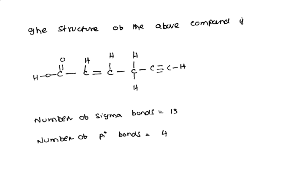 į ghe structure of above comprend the H 0 14 Hoe - < = Ć-¢-C5C-H I-U I Number of sigma bonds = 13 Number of pi bonds = 4