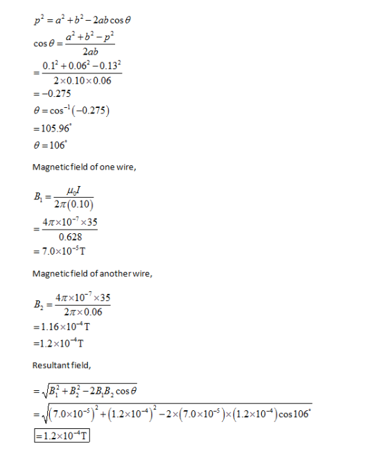 cos 2ab 0.12+0.062-0.132 2×0.10×0.06 =-0.275 cos-0.275) = 105.96 θ=106. Magneticfield of one wire 2π(0.10) 4π× 10-X35 0.628