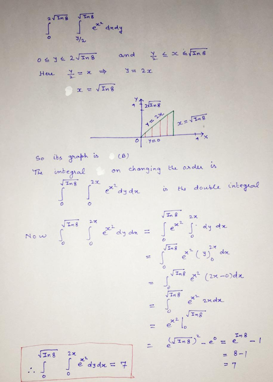 2 Ing rIn8 १२ dady o 9/2 and < x < fing ocyE aſing Here Y= 21 Ž= x x = ſing (faring y = 22 x = In 8 o YO So its graph is (B)