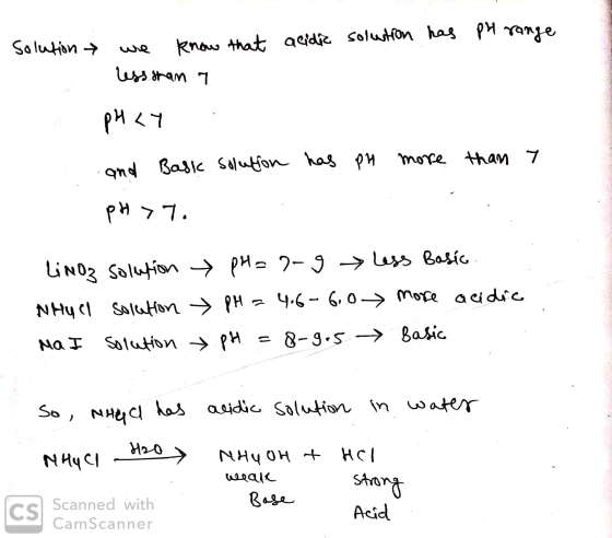 acidic solution has pH range Solution we know that less than a pHay and Basic solution has ph more than 7 pH >7. Ling NhuCl N