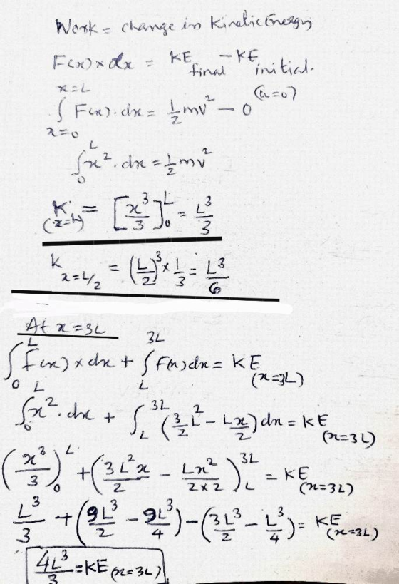 KE Work change in kinetic Energy Fexx dx - -KE final initial F«). cix = t_mw_o x² dn = 12 m x 3 3 K 2=42 Atx=3i 3L (n=32) OL