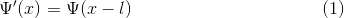\Psi'(x) = \Psi(x-l) \ \ \ \ \ \ \ \ \ \ \ \ \ \ \ \ \ \ \ \ \ \ \ \ \ \ \ \ \ \ \ \ (1)