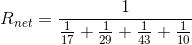 R_{net} = \frac{1}{\frac{1}{17}+\frac{1}{29}+\frac{1}{43}+\frac{1}{10}}