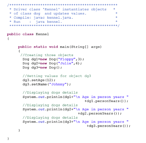 * Driver class Kennel instantiates objects of class dog and updates values. * Compile: javac kennel.java Run java kennel. p
