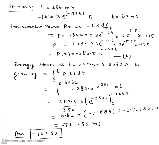 3e6-175+) х зе solution 5: L = 180-mH iltl=3 e A t= 6.2 ms instantaneous Power P= iv = Lidi It -175t -175 € a p = 180mH x 3 e