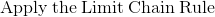 \mathrm{Apply\:the \:Limit\: Chain\:Rule}