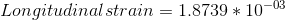 Longitudinal strain = 1.8739*10^{-03}