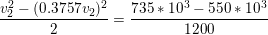 \small \frac{v_{2}^{2}-(0.3757v_{2})^{2}}{2}=\frac{735*10^3-550*10^3}{1200}