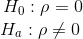 H_0: \rho=0 \\~~~~~ H_a: \rho \not=0