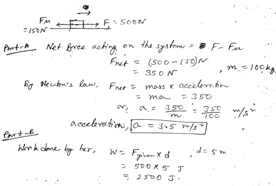=150N a F-500n Partit Net free acting on the system = 3 F- Fu n Fret = (500-150) = 350r em=100kg By Necutons law, Fnet a mas