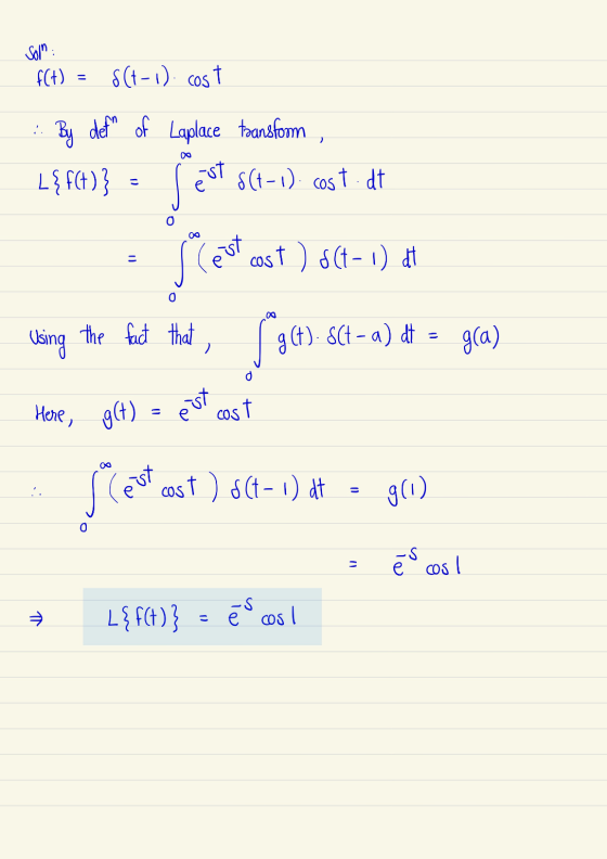 Sola : f(t) s(t-1) cost > defn of Laplace transform L{f(t)} $(t-1). cost.dt -st est cos t ) 8(t-1) 4 4 0 Using the fact that