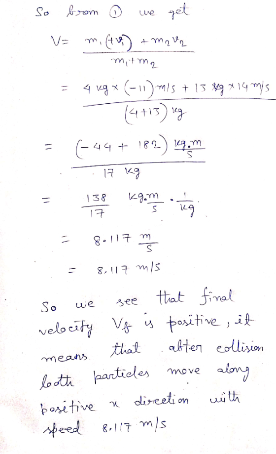 17 So brom © we get V= m. (to) + mau I mitma = 4 xgx (-11) mis + 15 yg x rýmis - (4+13) ug = (-44 + 182) sq.m 17 kg = 158 kgo