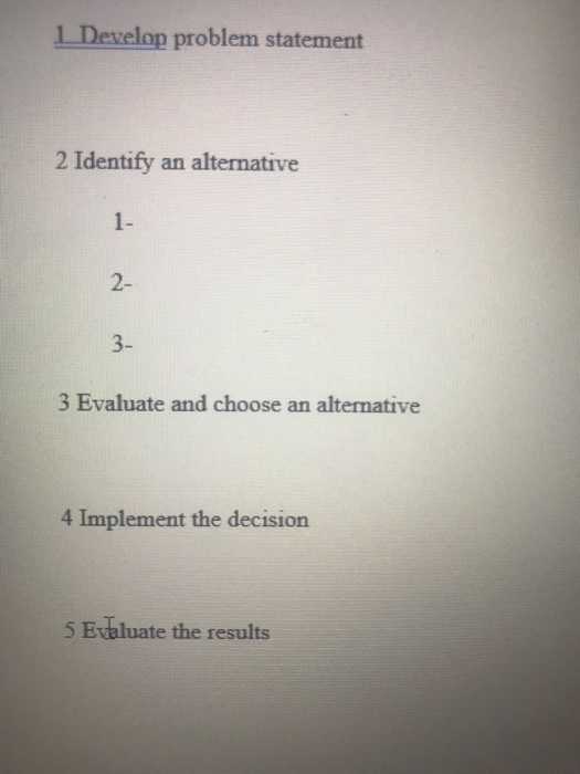 Develop problem statement 2 Identify an alternative 1- 2- 3- 3 Evaluate and choose an alternative 4 Implement the decision 5