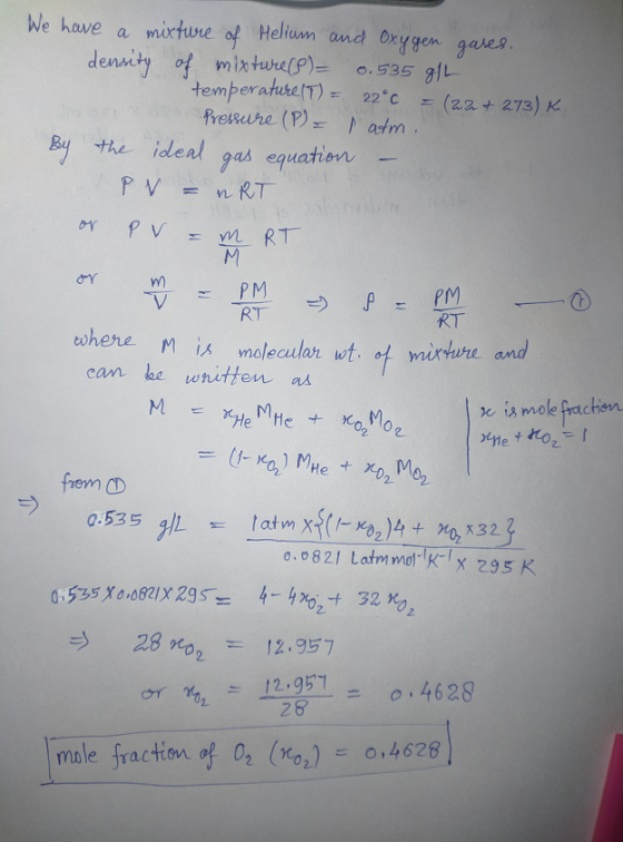 0 We have a mixture of Helium and oxygen gares. density of mixture (8) = 0.535 g/L temperature (T) = 22°C =(22+273) K. Pressu