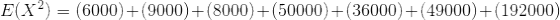 E(X^{2}) = (6000)+(9000)+(8000)+(50000)+(36000)+(49000)+(192000)