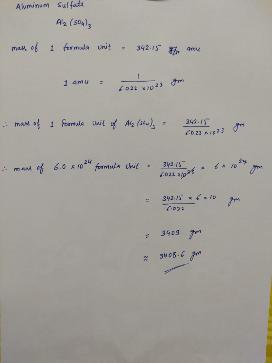 Aluminum sulfate Al2(SO4)3 mass of 1 formula unit = 342.15 Pramu I amu = 1022 x 1023 am 1 amu am 6.0 22x1024 X1023 : mass of