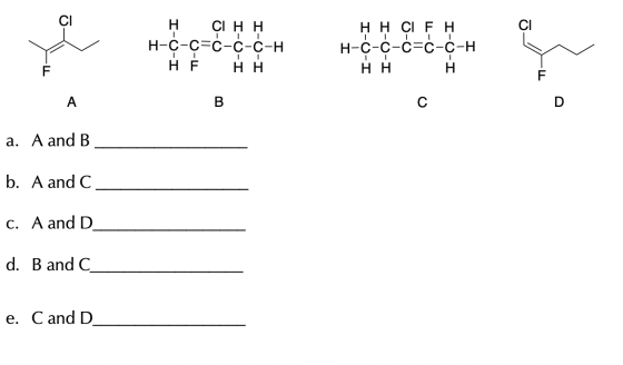 0 Сінн H-C-c=ċ-ċ-C-H НЕ НН -0 Ķ Ķ Çi F H H-C-c-c=ċ-C-H I-O-I I-O-I I-O-I HH 0 a. A and B b. A and C C. A and D d. B and C e.