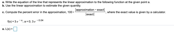 a. Write the equation of the line that represents the linear approximation to the following function at the given point a. b.