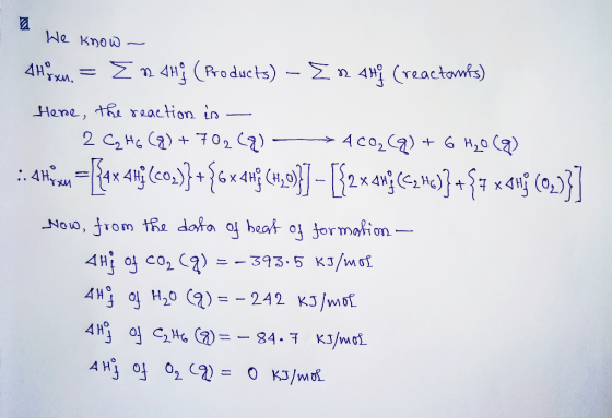 He know- 4Hoxu. = EnaH(Products) – En Hj (reactorks) Here, the reaction is - 2 C₂H6 (8) + 702(Q) 4CO₂(q) + 6 H₂O (9) :. 4Hi
