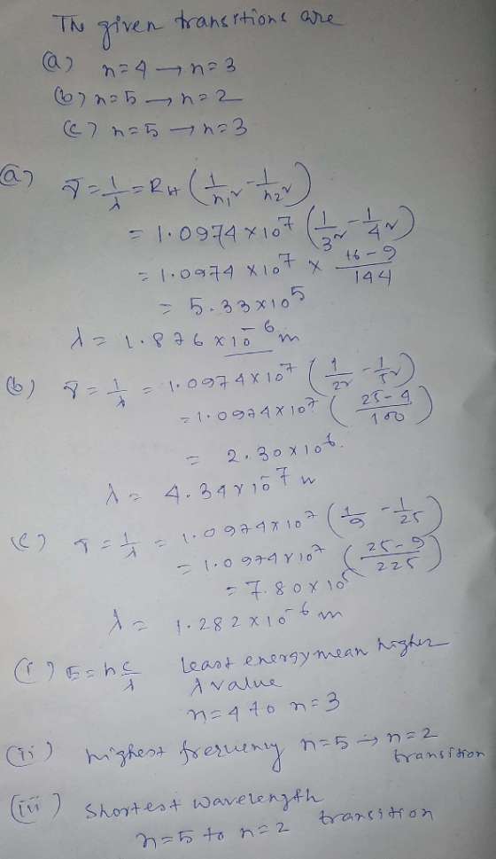 The given transitions are (a) n4 n=3 (62 225 22 (67 225 223 za) 7--R* (tir ha) = 1.0974x107 ( 1 ) - 1.0974 X107 x 46 - 9 - 5.