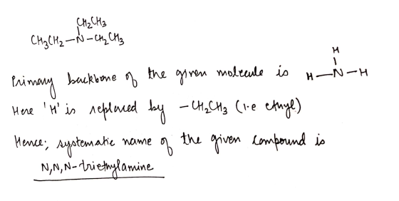H - CH₂ CH3 CH,CH, -д -и, и, Primary backbone of the giren molecule is H_N Here H is replaced by - CH2 CH3 (1-e ethyl) Henc