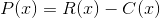 P(x)=R(x)-C(x)