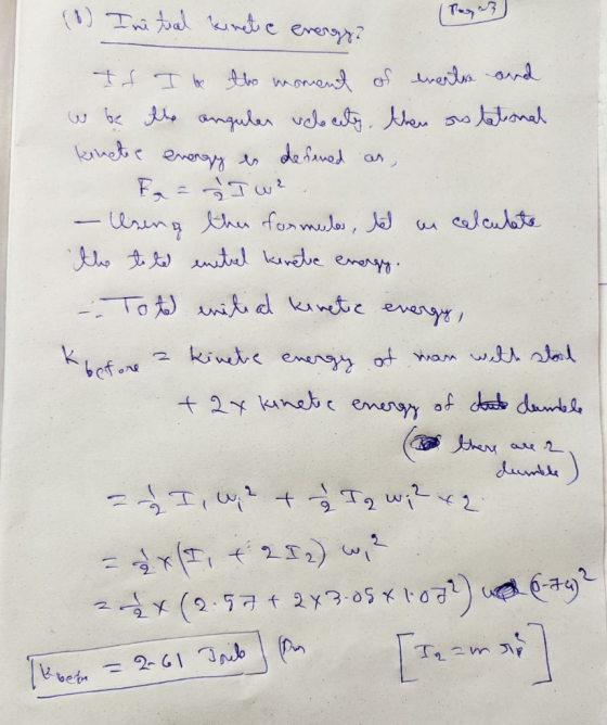 (1) Initial kinetic energy? -: Tot enite al kinetic energy, If I be the moment of events and w be the angular velocity, then