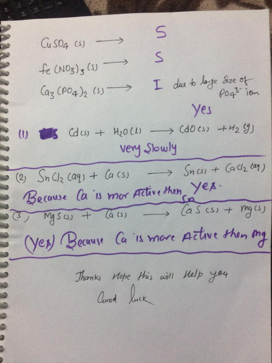 CuSO4 (s) fe (NO3), (3) > (az (PO4)₂ (5) I due to large Size of Poq3 ion Yes 2 1 (des) + H₂0 (1) (docs, +4219) very Slowly 2