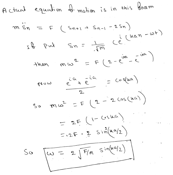 Actual equation of motion is in this form msn = F ( Sntit sn-i-25n). Snatcé (kan-wt) Now - 2 if put sn= m ce. then mwe=F(2-ei