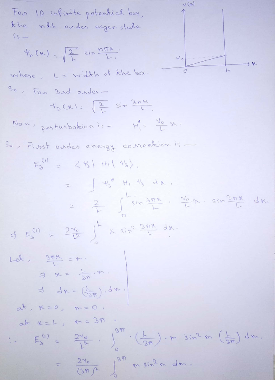 For ID infinite potential box, the nth order eigen state is - Xr (x) = . I sin not 070 whese, L= width of the box. so , For o