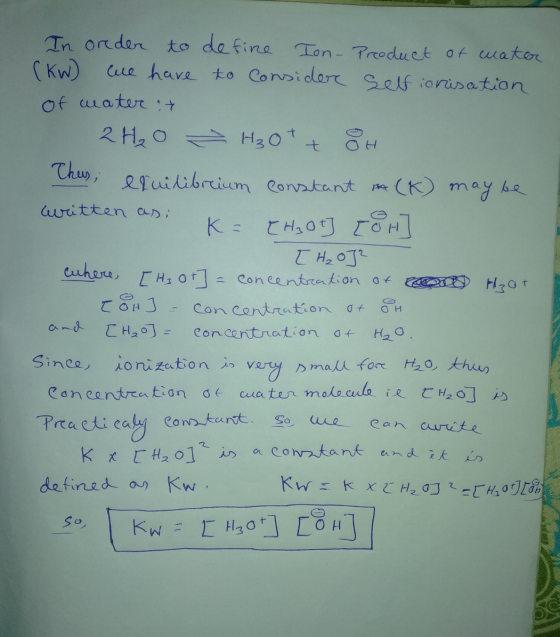 In order to define Ion - (kW) we have to consider of water at 2 H₂o H₂O + + Product of water self ionisation 8H Chus eruilibr