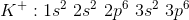 K+: 1s 2s 2p 3s 3p