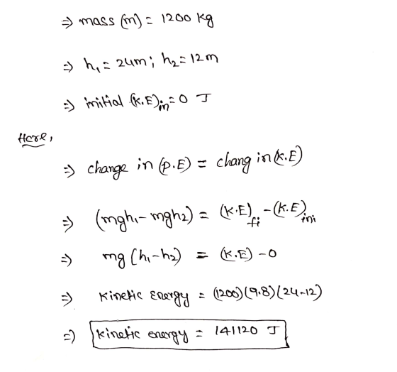 = mass (m) = 1200 kg - ha aum; h=12m -) initial (k. E);= 0 T Here, => change in (p.e) = chang ing:E) => (mgha mgha) = (KE):-