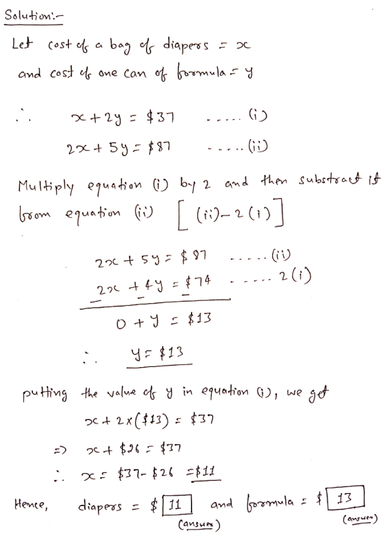 Solution: = 20 Let cost of a bag of diapers and cost of one can of formulary ... x+2y=$37 (۱) 2x+59=887 Multiply equation 1 b
