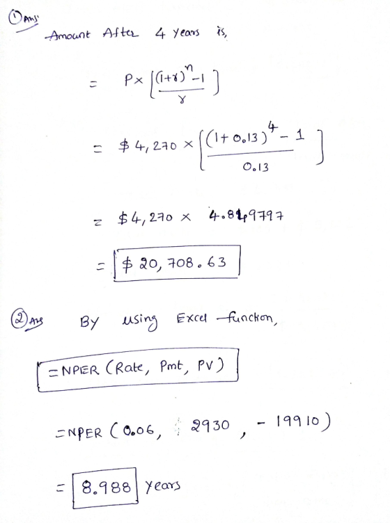 Amount After 4 years is, = Px (6492) = $4,20 * {(1404*-?) 0.13 z $ 4,270 X 4.849797 - $ 20,708.63 Qars By using Excel functio